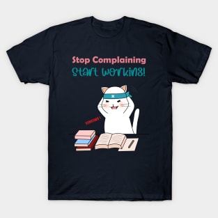 Stop Complaining Start Working T-Shirt